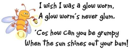 a clipart doodle of a glow worm with a shiny butt holding a lantern with the following silly rhyme: I wish I was a glow worm, A glowworm's never glum. 'Cos how can you be grumpy When the sun shines out your bum!