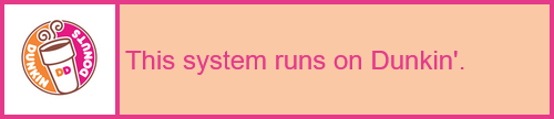 a userbox with a dunkin donuts logo on the left wiht the phrase This system runs on Dunkin' on the right